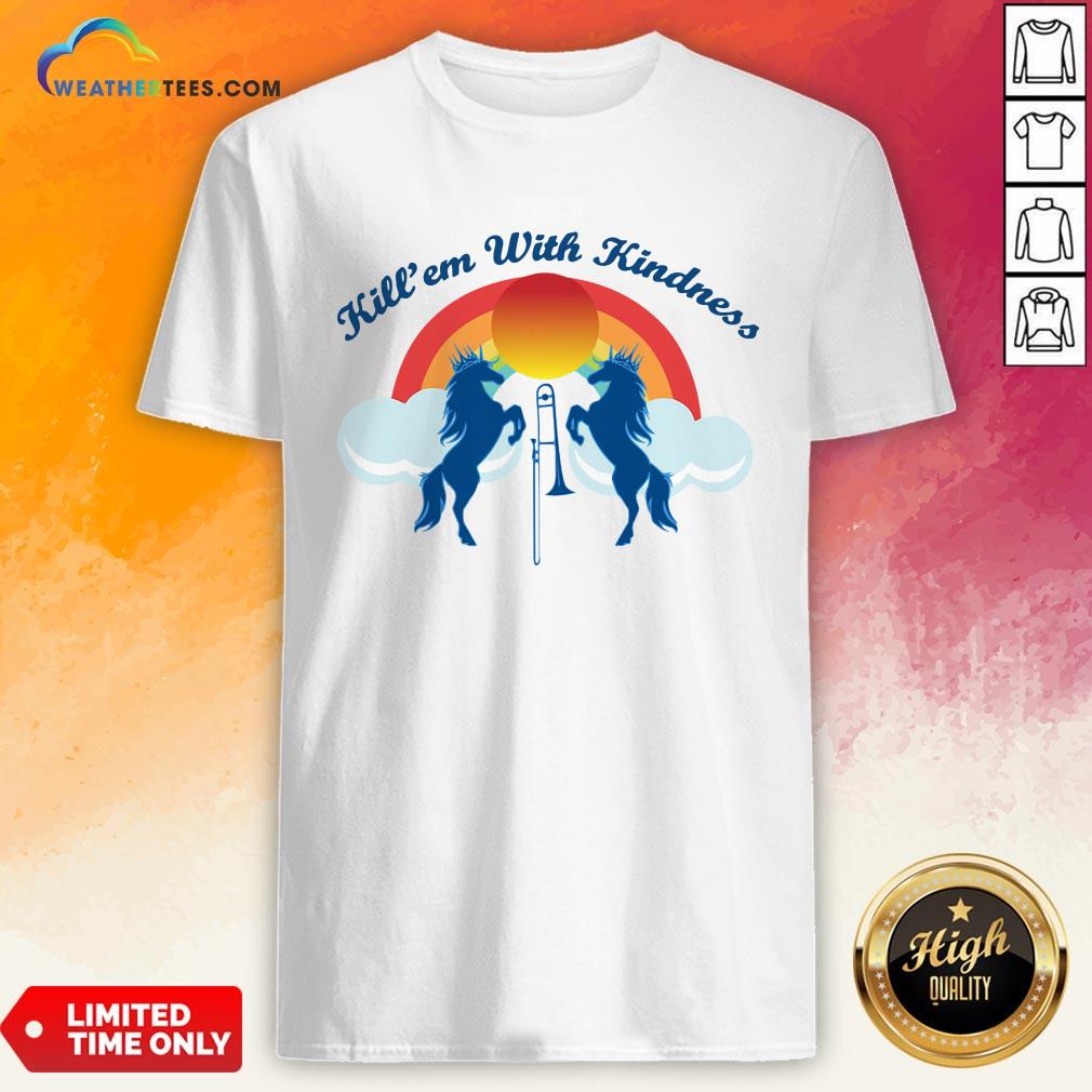 Good Funny Horse Kill’em With Kindness New Day Shirt