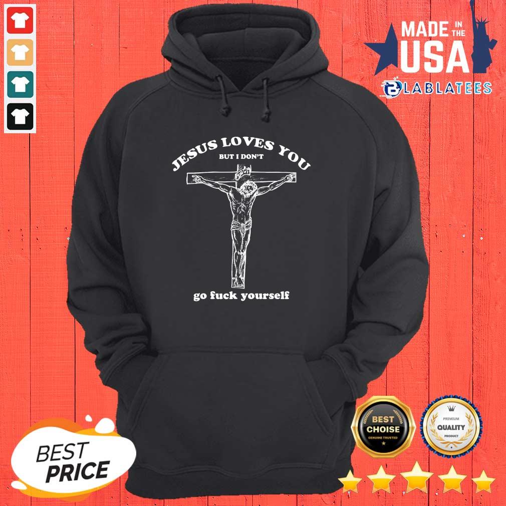 Good Geartalent Jesus Loves You But I Don't Go Fuck Yourself Shirt - Image 2