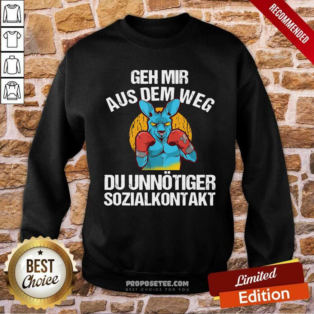 Good Geh Mir Aus Dem Weg Du Unnötiger Sozialkontakt Lustiges Shirt - Image 5