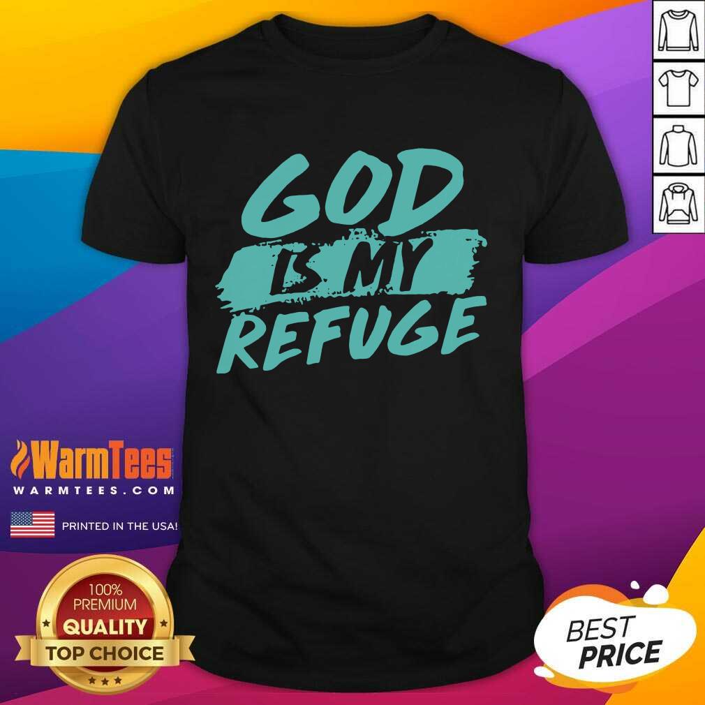 Good God Is My Refuge Shirt