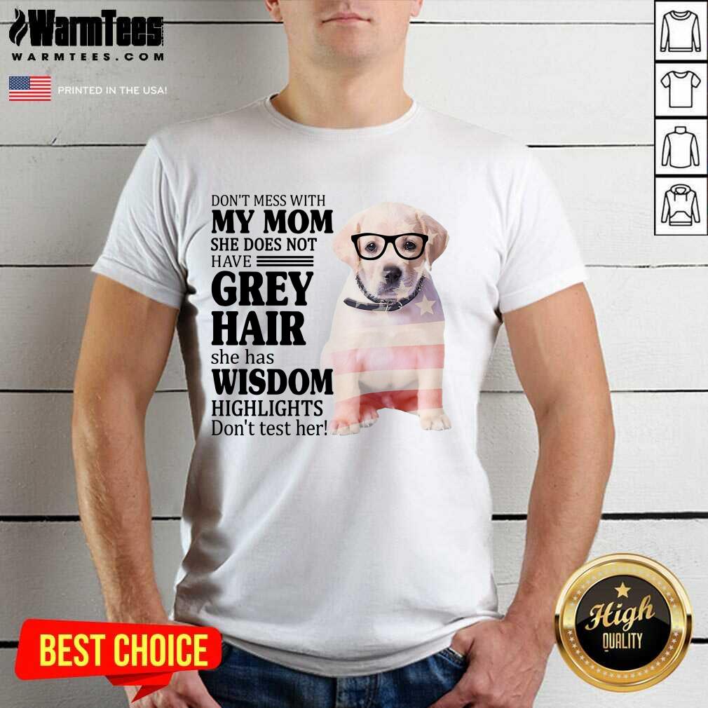 Good Goldador My Mom Grey Hair Wisdom Highlights American Flag Shirt