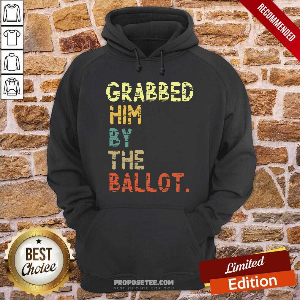 Good Grabbed Him By The Ballot Election Vintage Shirt - Image 2