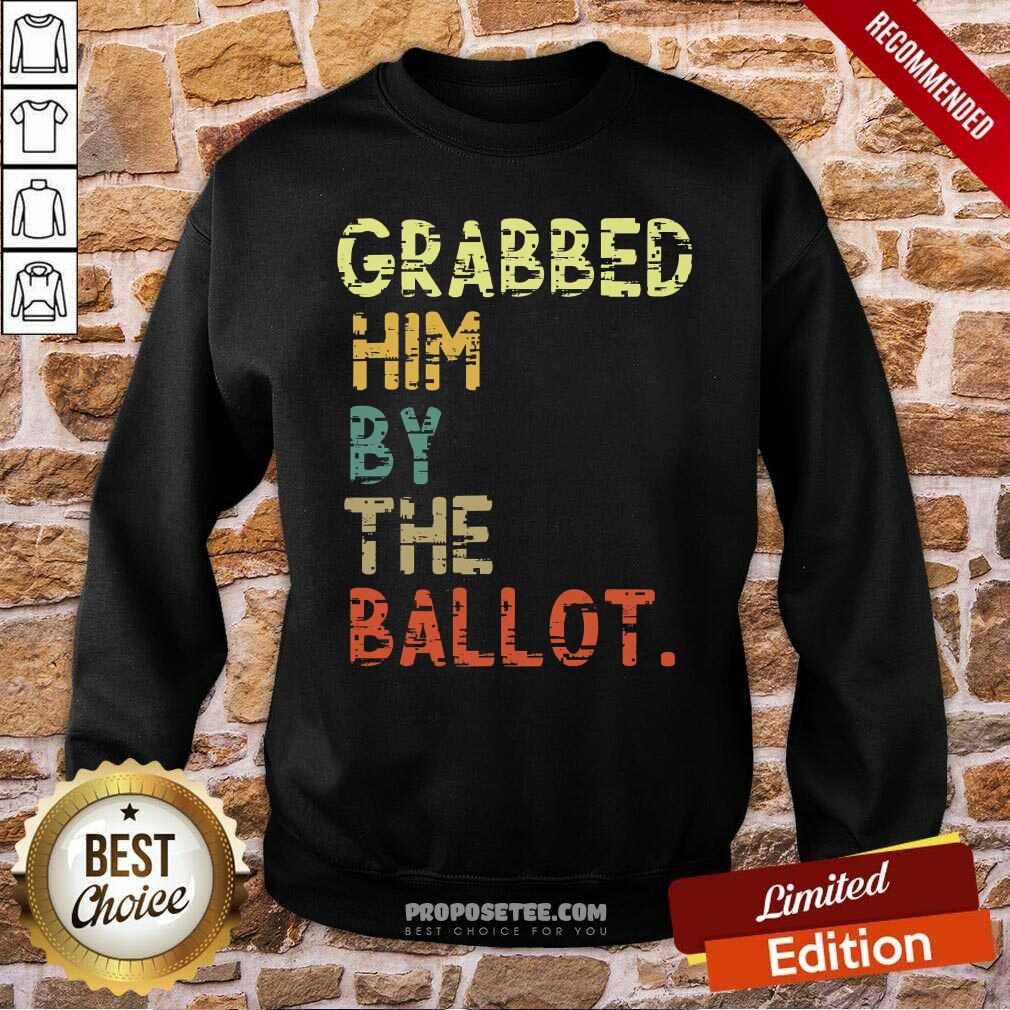 Good Grabbed Him By The Ballot Election Vintage Shirt - Image 5