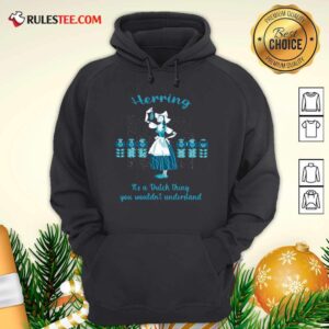 Alternative view of Good Herring It’s A Dutch Thing You Wouldnt Understand Shirt