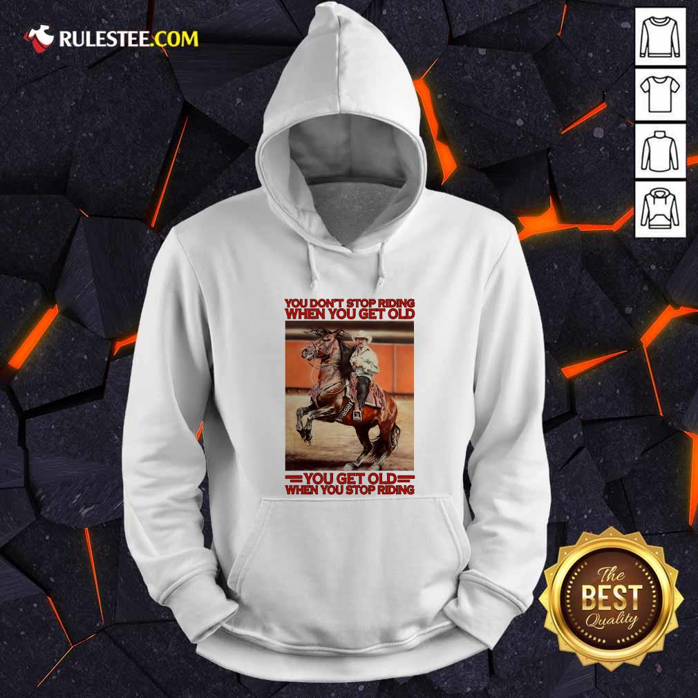 Good Horse You Dont Stop Riding When You Get Old You Get Old When You Stop Riding Shirt - Image 2