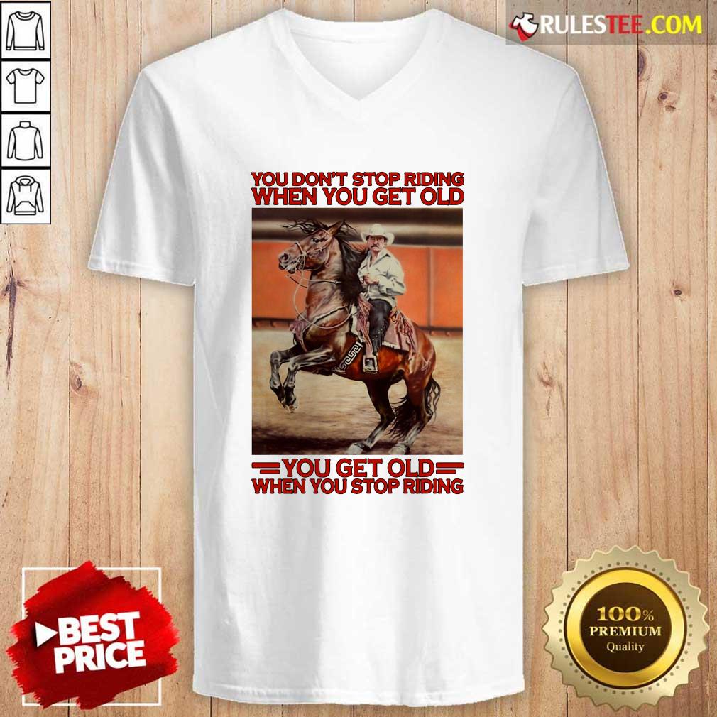 Good Horse You Dont Stop Riding When You Get Old You Get Old When You Stop Riding Shirt - Image 3