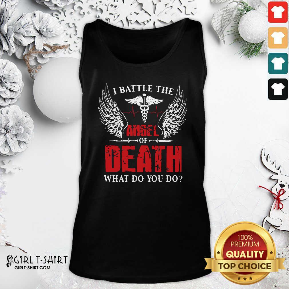 Good I Battle The Angel Of Death What Do You Do Shirt - Image 3