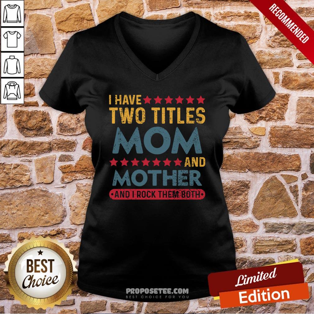 Good I Have Two Titles Mom And Mother And I Rock Them Both Shirt - Image 2