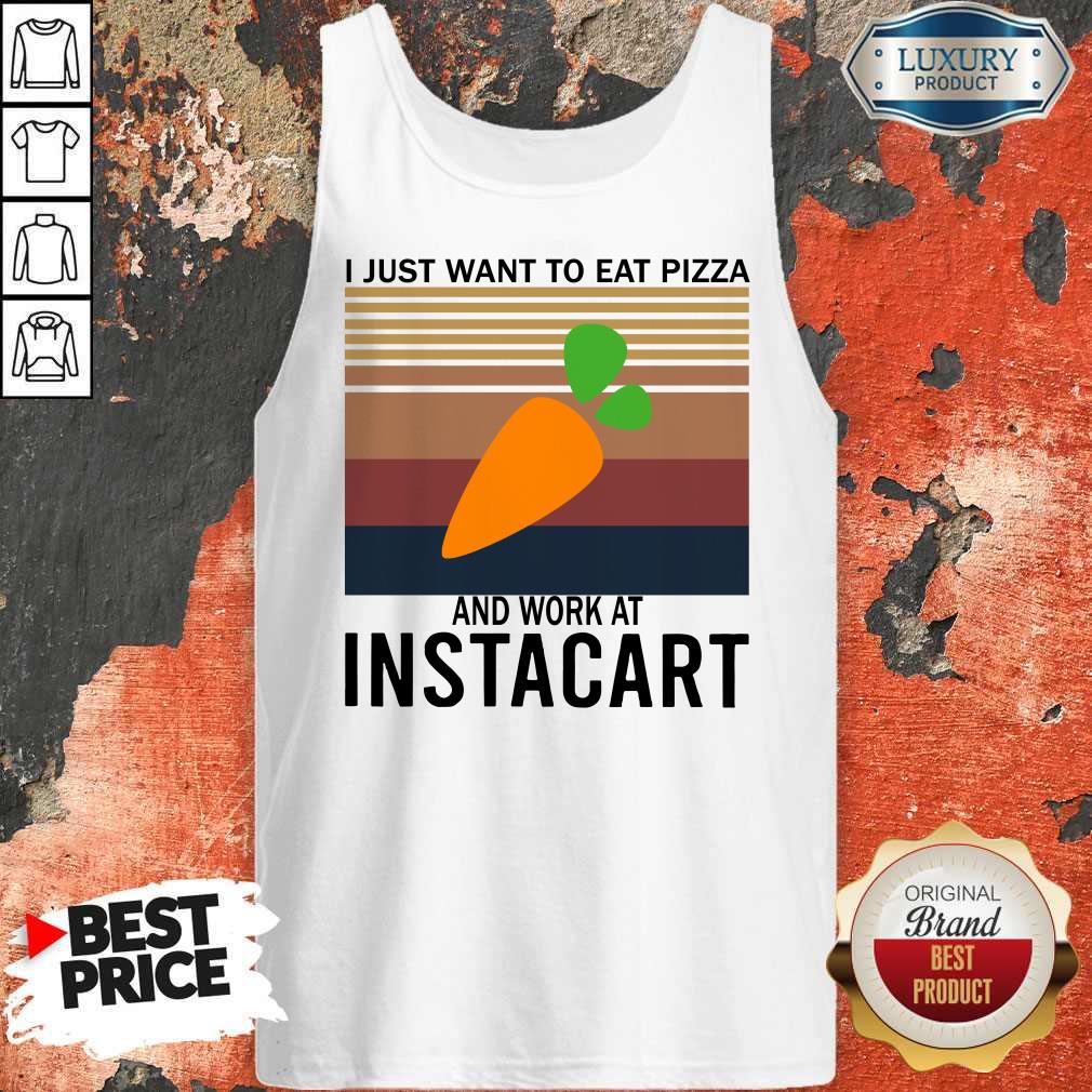 Good I Just Want To Eat Pizza Instacart And Work At Instacart Vintage Shirt - Image 4