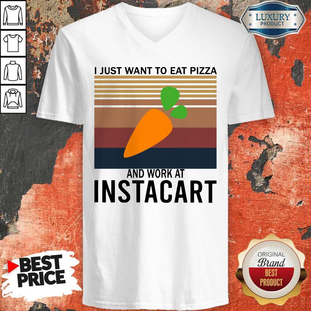 Good I Just Want To Eat Pizza Instacart And Work At Instacart Vintage Shirt - Image 3