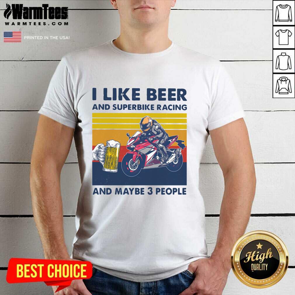 Good I Like Beer And Superbike Racing And Maybe 3 People Vintage Shirt