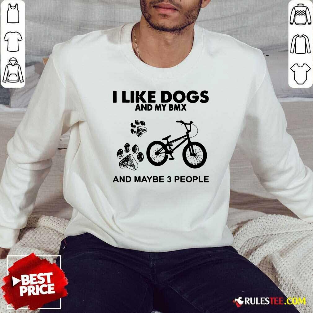 Good I Like Dogs And My Bmx And Maybe 3 People Shirt - Image 5