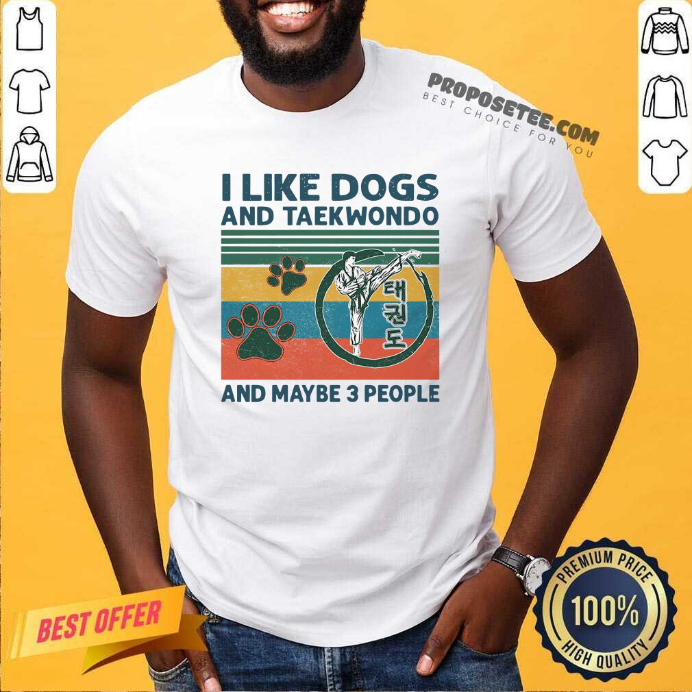 Good I Like Dogs And Taekwondo And Maybe 3 People Vintage Retro Shirt