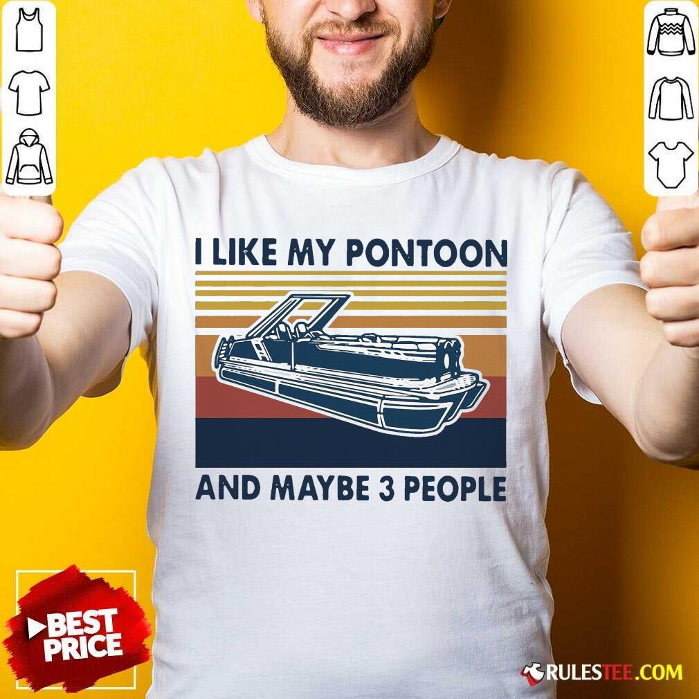 Good I Like My Pontoon And Maybe 3 People Vintage Retro Shirt