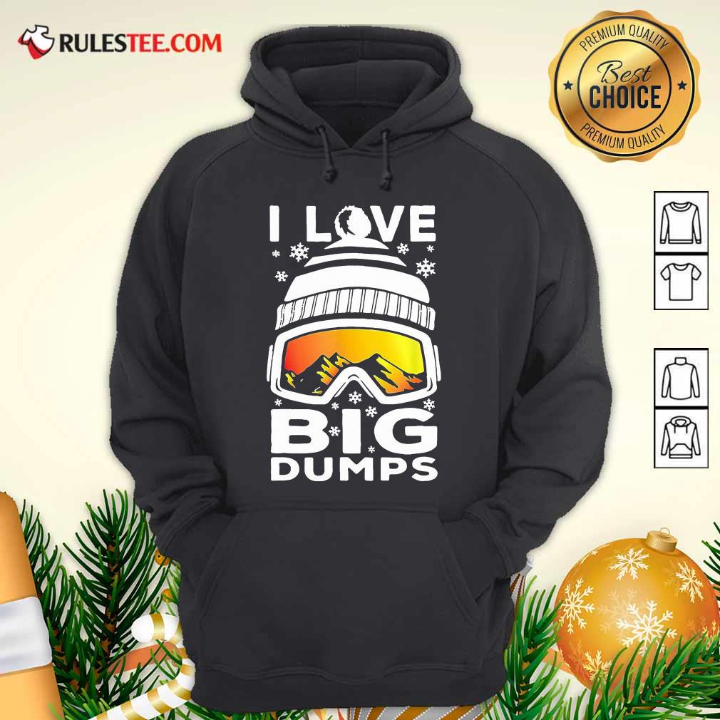 Good I Love Big Dumps Snowborading Goggles Shirt - Image 2