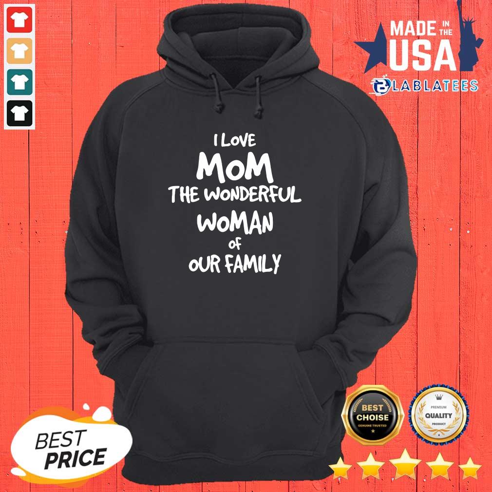 Good I Love Mom The Wonderful Woman Of Our Family Shirt - Image 5
