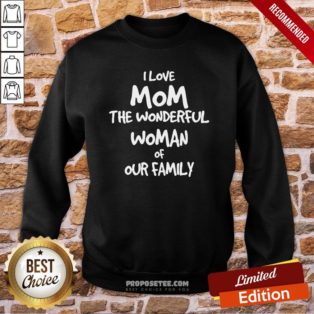 Good I Love Mom The Wonderful Woman Of Our Family Shirt - Image 3