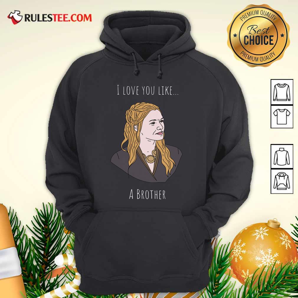 Good I Love You Like A Brother Shirt - Image 2