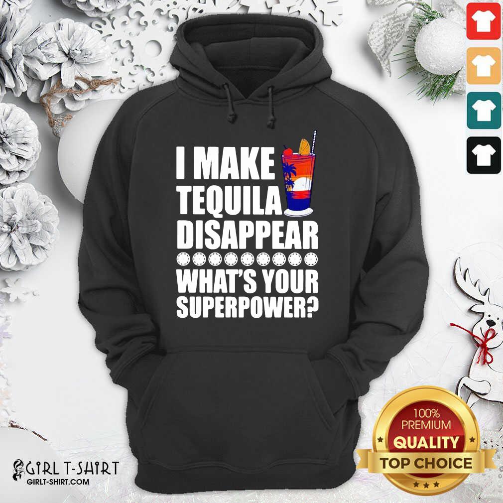 Good I Make TeQuila Disappear What’s Your Superpower Cooktail Shirt - Image 5