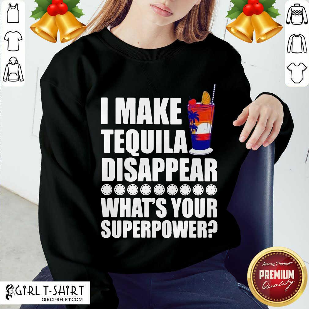Good I Make TeQuila Disappear What’s Your Superpower Cooktail Shirt - Image 4