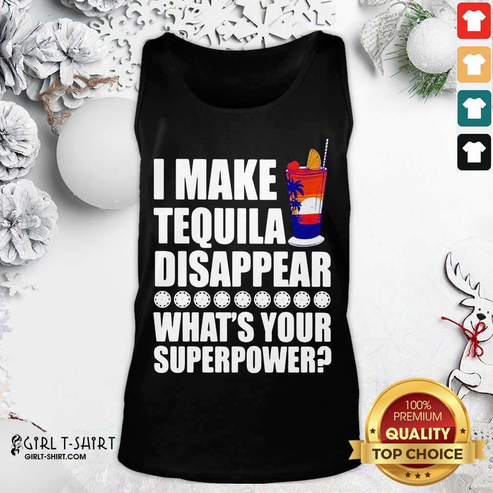 Good I Make TeQuila Disappear What’s Your Superpower Cooktail Shirt - Image 3