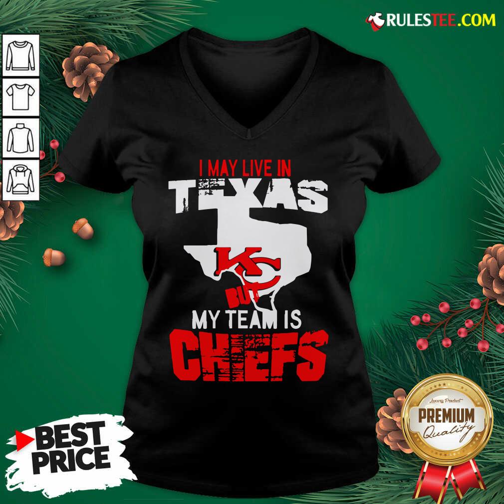 Good I May Live In Texas But My Team Is Chiefs Shirt - Image 4