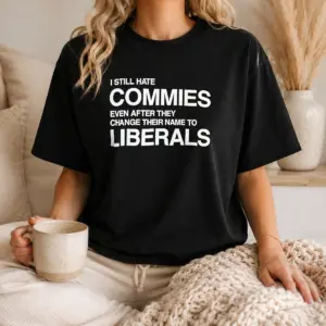 Alternative view of Good I Still Hate Commies Even After They Change Their Name To Liberals Shirt