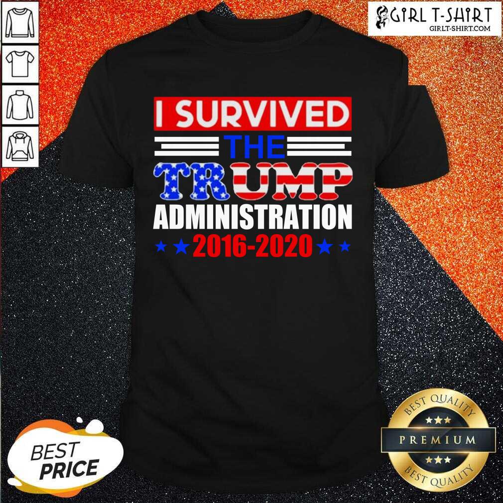 Good I Survived The Trump Administration Shirt