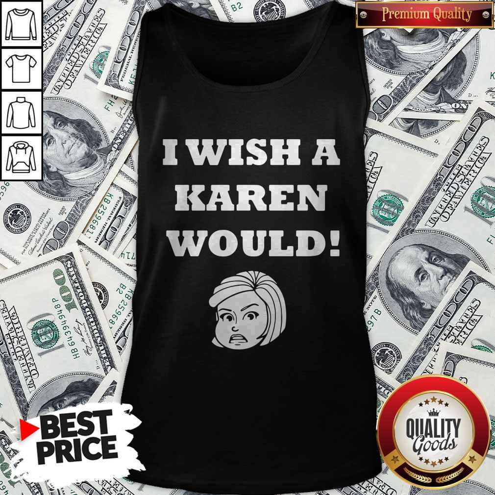Good I Wish A Karen Would Shirt - Image 4
