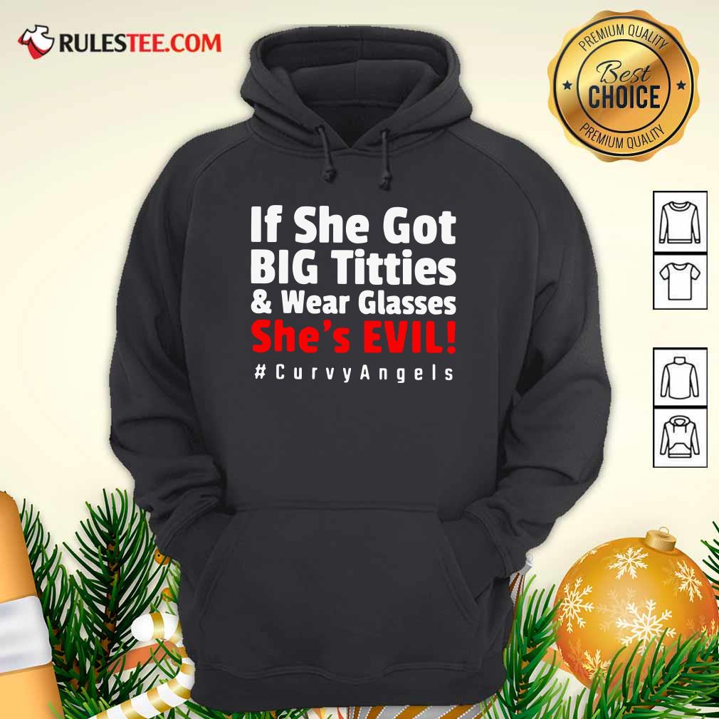 Good If She Got Big Titties And Wear Glasses She’s Evil Curvyangels Shirt - Image 2