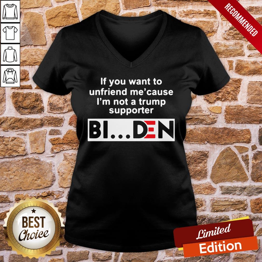 Good If You Want To Unfriends Me Cause I’m Not A Trump Supporter Biden Shirt - Image 5