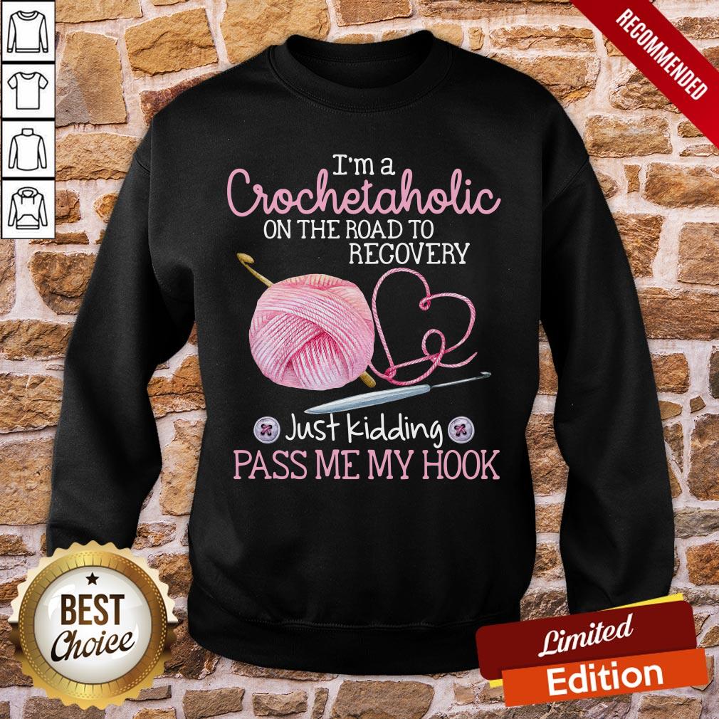 Good I’m A Crochetaholic On The Road To Recovery Just Kidding Pass Me My Hook Shirt - Image 4
