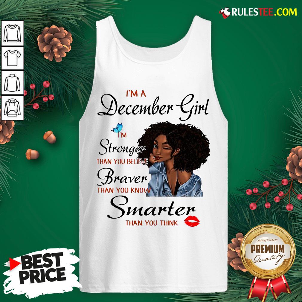 Good Im A December Girl Im Stronger Than You Believe Braver Than You Know Smarter Than You Think Shirt - Image 2