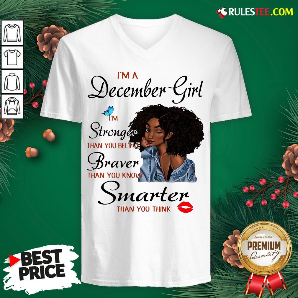 Good Im A December Girl Im Stronger Than You Believe Braver Than You Know Smarter Than You Think Shirt - Image 4