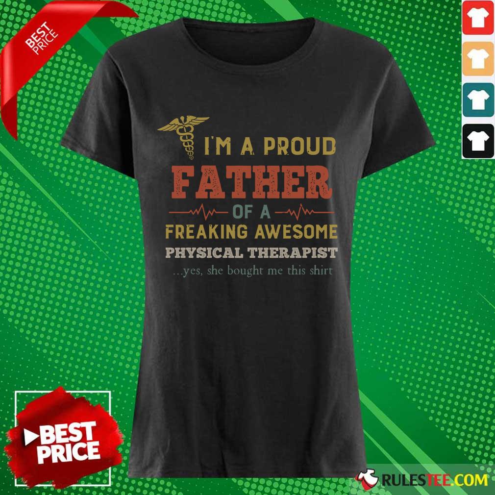 Good I'm A Proud Father Of A Freaking Awesome Physical Therapist Shirt - Image 3