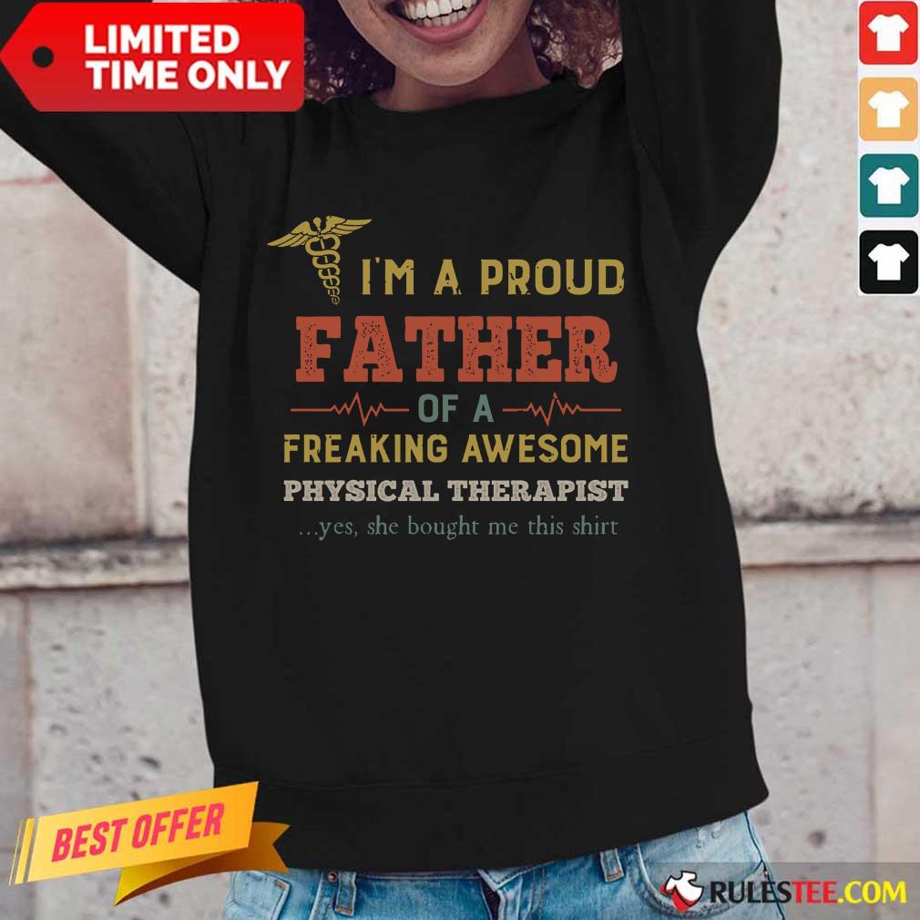 Good I'm A Proud Father Of A Freaking Awesome Physical Therapist Shirt - Image 2