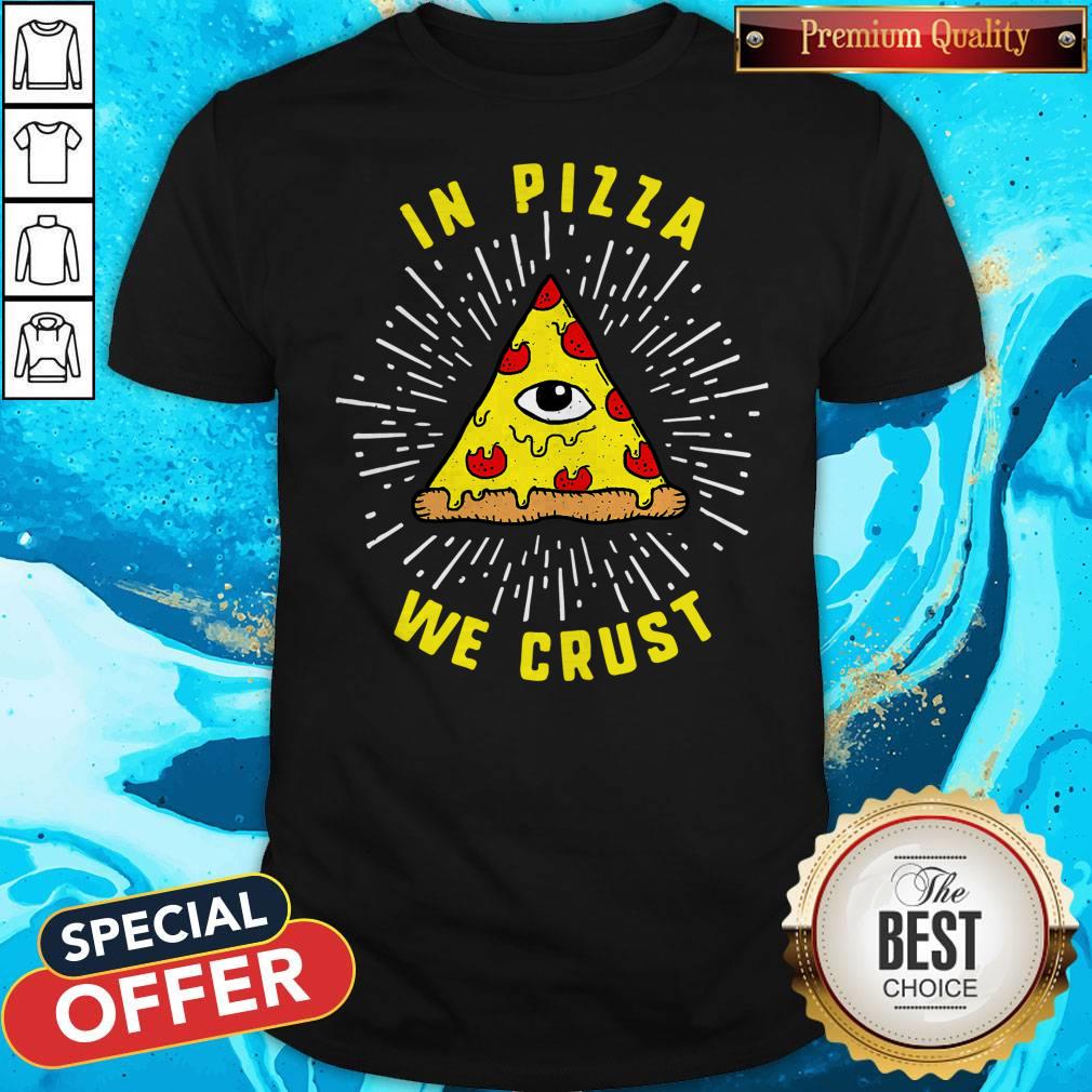 Good In Pizza We Crust Shirt