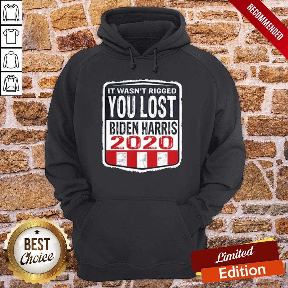 Good It Wasn’t Rigged You Lost Biden Harris 2020 Shirt - Image 5