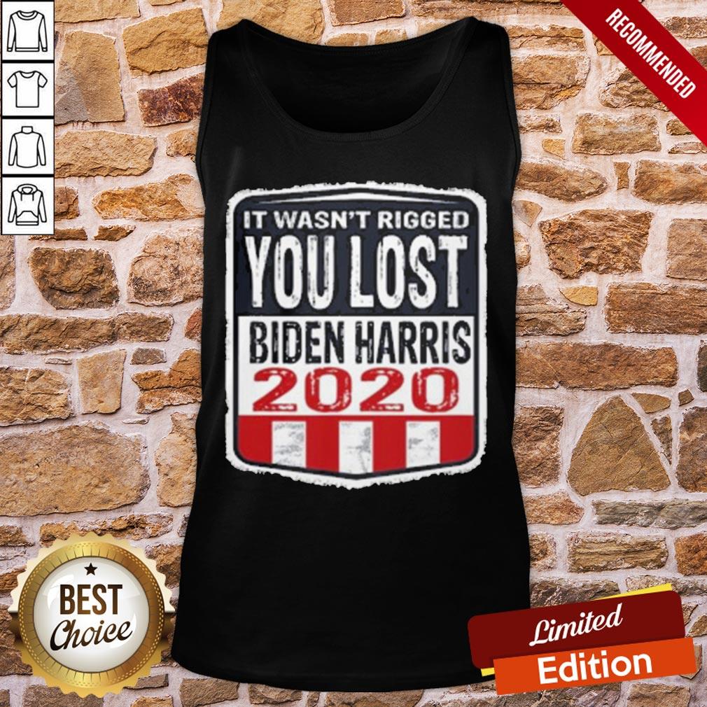 Good It Wasn’t Rigged You Lost Biden Harris 2020 Shirt - Image 3