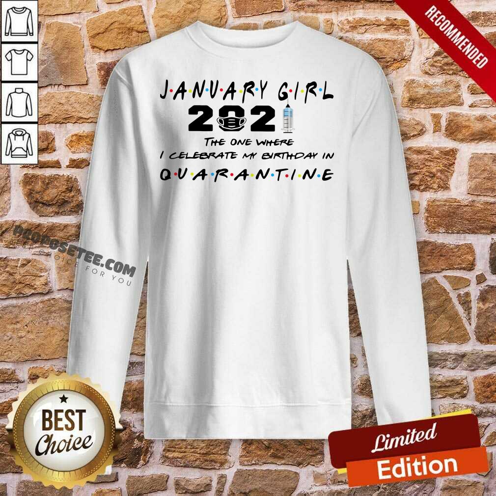 Good January Girl 2021 The One Where I Celebrate My Birthday In Quarantine Shirt - Image 3