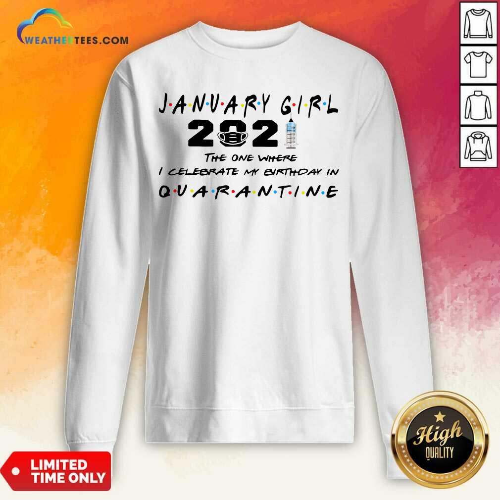 Good January Girl 2021 The One Where I Celebrate My Birthday In Quarantine Shirt - Image 4