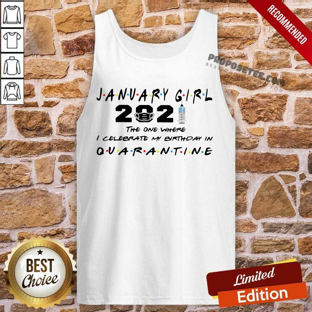 Good January Girl 2021 The One Where I Celebrate My Birthday In Quarantine Shirt - Image 2