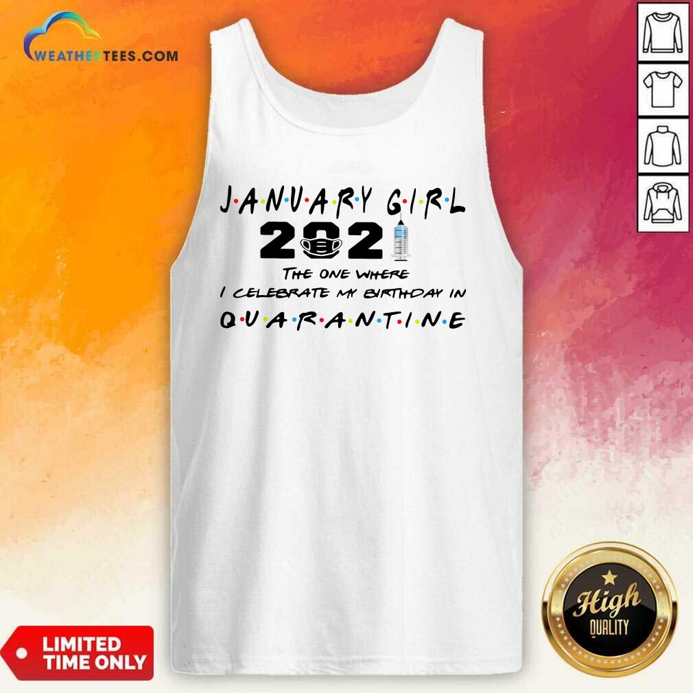 Good January Girl 2021 The One Where I Celebrate My Birthday In Quarantine Shirt - Image 3
