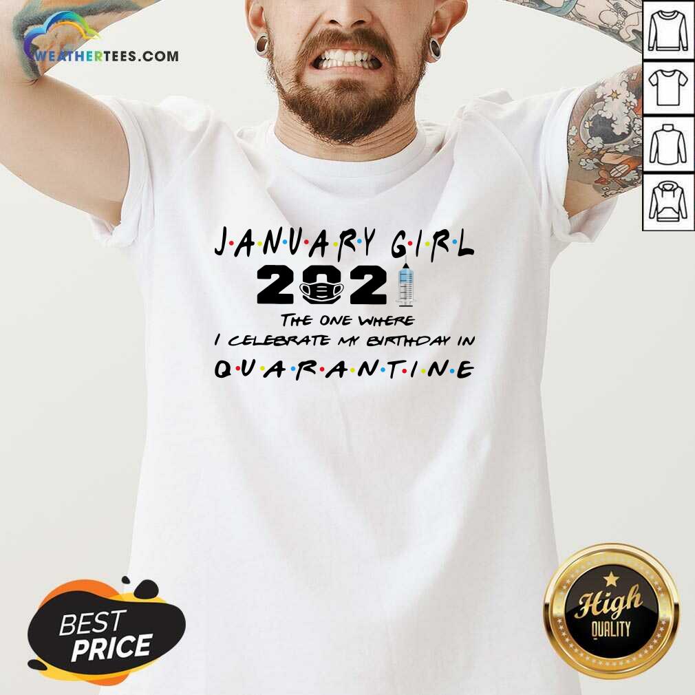 Good January Girl 2021 The One Where I Celebrate My Birthday In Quarantine Shirt - Image 2