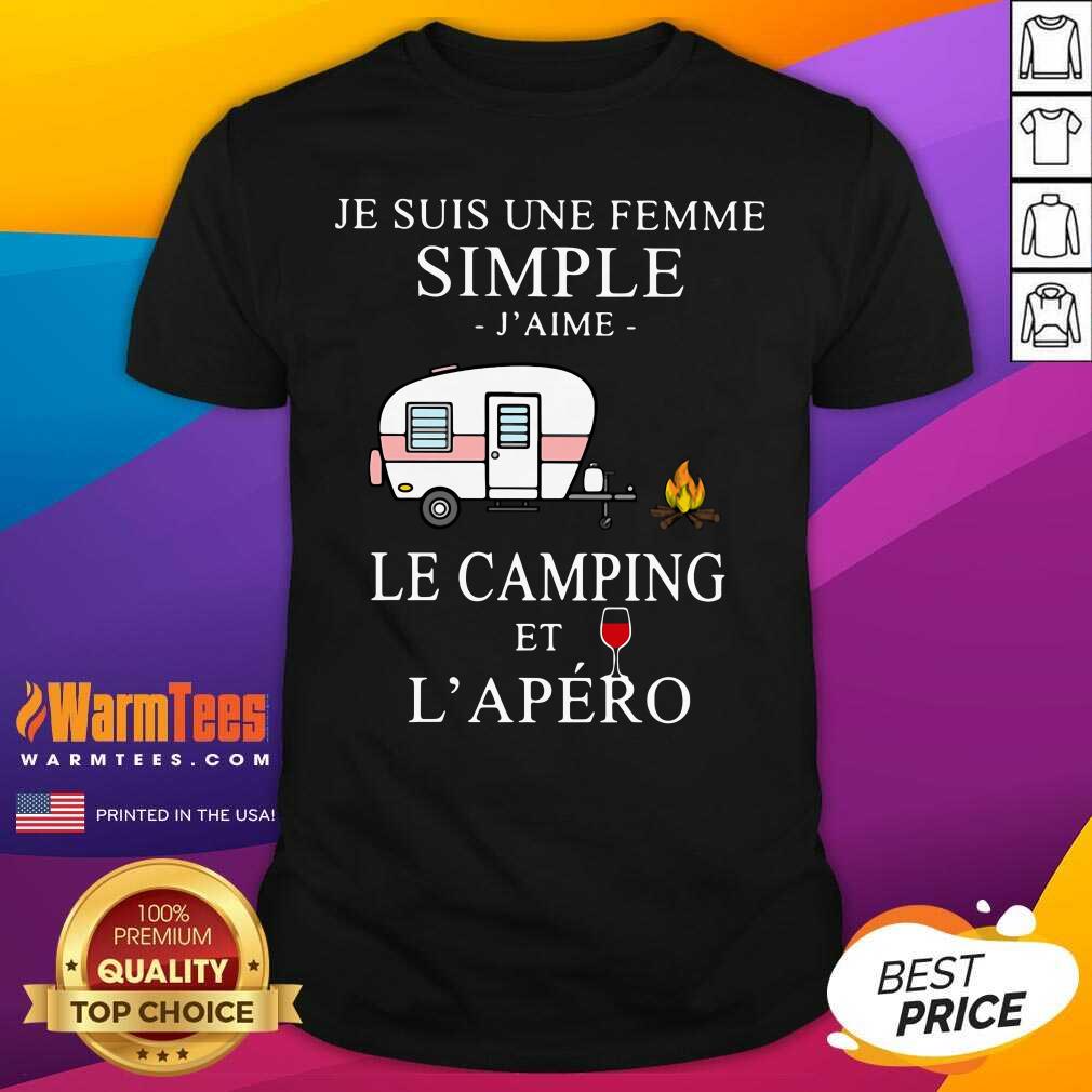Good Je Suis Une Femme Simple J’aime Le Camping Et L’apéro Shirt