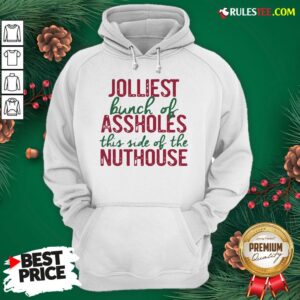 Alternative view of Good Jolliest Bunch Of Assholes This Side Of The Nuthouse Christmas Shirt