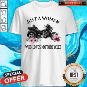 Good Just A Woman Who Loves Motorcycles Shirt