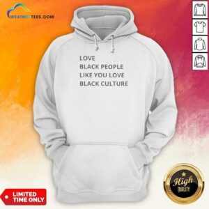 Good Love Black People Like You Love Black Culture Shirt