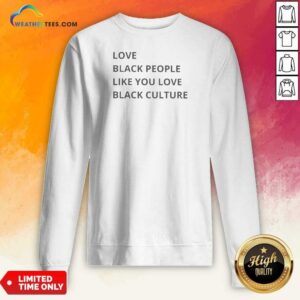 Alternative view of Good Love Black People Like You Love Black Culture Shirt