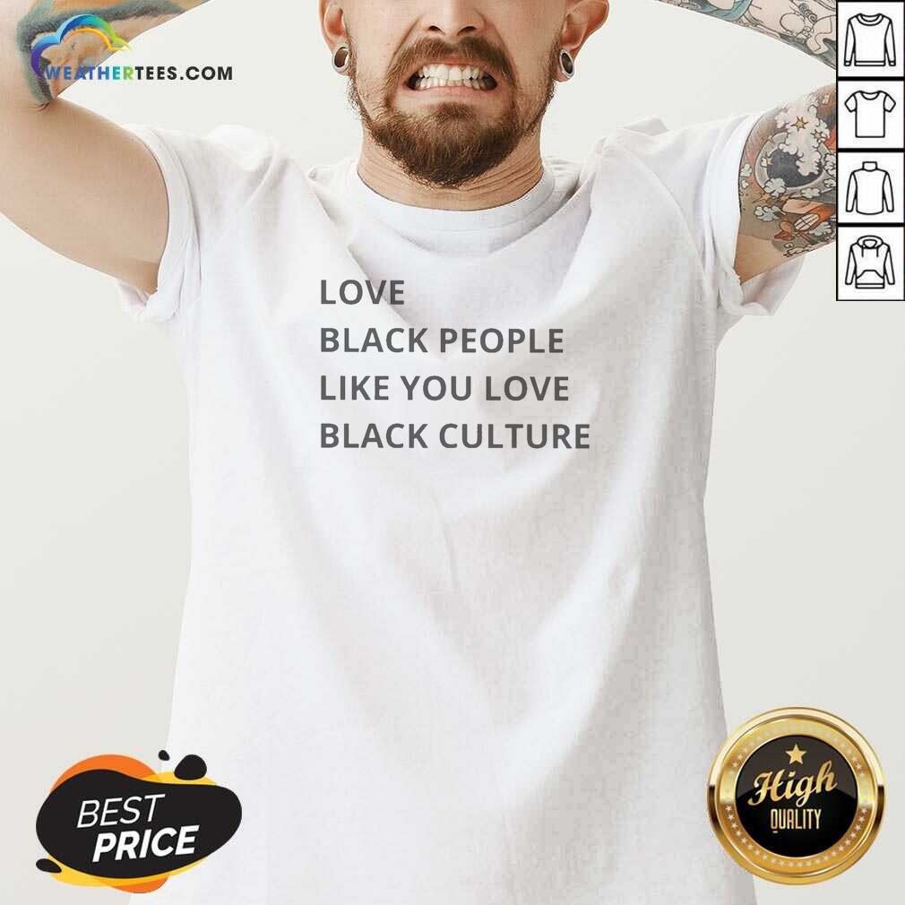 Good Love Black People Like You Love Black Culture Shirt - Image 4